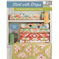 Start with Strips 13 Colorful Quilts from 2 1/2" Strips